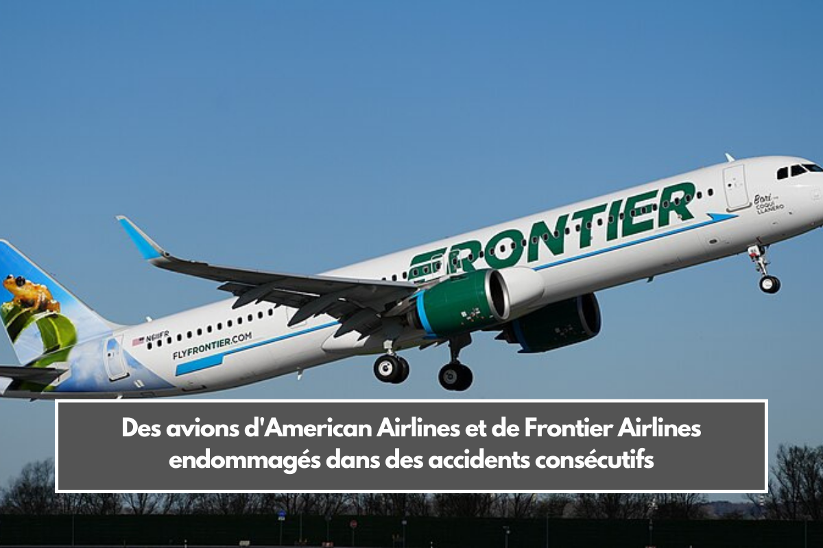 Des avions d'American Airlines et de Frontier Airlines endommagés dans des accidents consécutifs