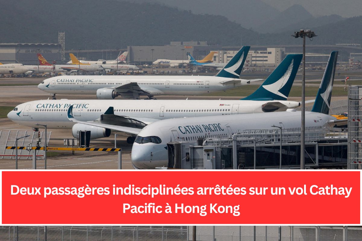 Deux passagères indisciplinées arrêtées sur un vol Cathay Pacific à Hong Kong