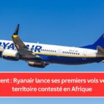 Différent : Ryanair lance ses premiers vols vers un territoire contesté en Afrique