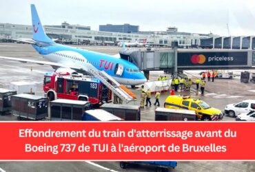 Effondrement du train d'atterrissage avant du Boeing 737 de TUI à l'aéroport de Bruxelles