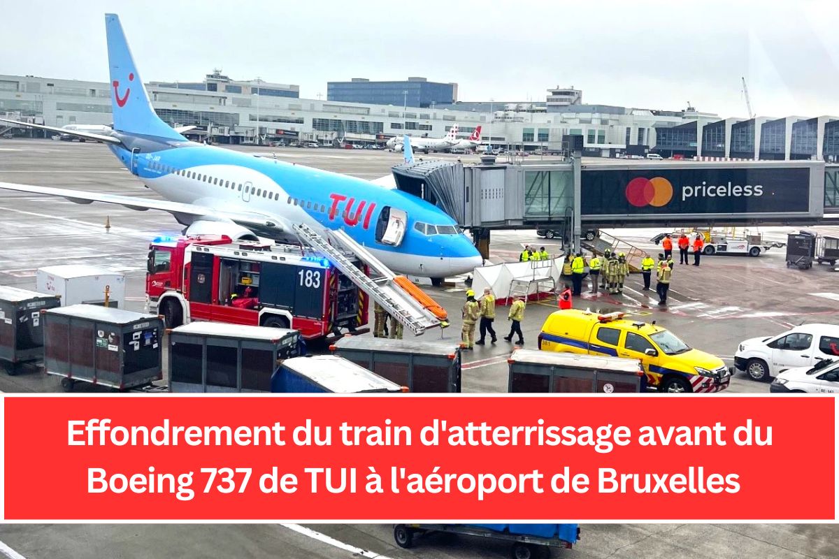 Effondrement du train d'atterrissage avant du Boeing 737 de TUI à l'aéroport de Bruxelles