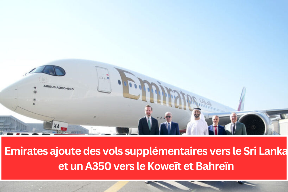 Emirates ajoute des vols supplémentaires vers le Sri Lanka et un A350 vers le Koweït et Bahreïn