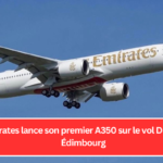 Emirates lance son premier A350 sur le vol Dubaï-Édimbourg