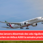 Emirates lancera désormais des vols réguliers court-courriers en Airbus A350 la semaine prochaine