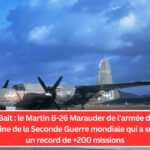 Flak-Bait : le Martin B-26 Marauder de l'armée de l'air américaine de la Seconde Guerre mondiale qui a survécu à un record de +200 missions