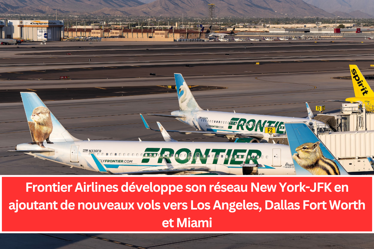 Frontier Airlines développe son réseau New York-JFK en ajoutant de nouveaux vols vers Los Angeles, Dallas Fort Worth et Miami