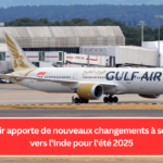 Gulf Air apporte de nouveaux changements à ses vols vers l'Inde pour l'été 2025