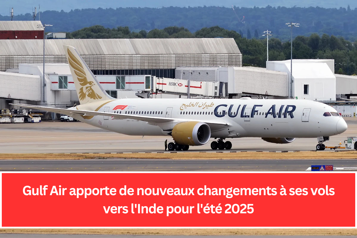 Gulf Air apporte de nouveaux changements à ses vols vers l'Inde pour l'été 2025