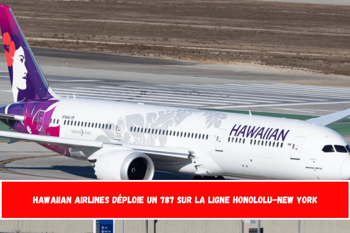 Hawaiian Airlines déploie un 787 sur la ligne Honololu-New York