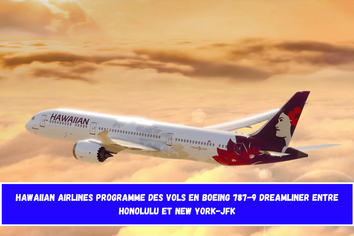 Hawaiian Airlines programme des vols en Boeing 787-9 Dreamliner entre Honolulu et New York-JFK