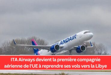 ITA Airways devient la première compagnie aérienne de l'UE à reprendre ses vols vers la Libye