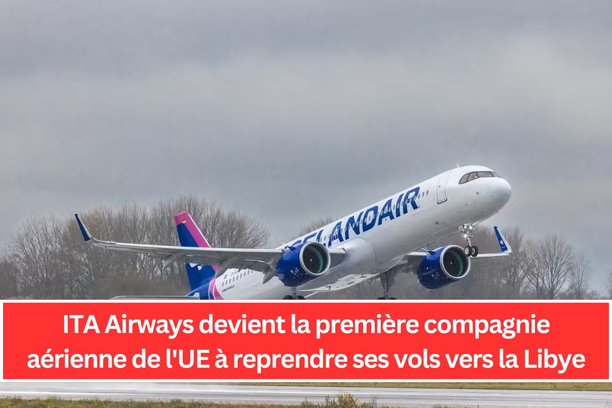 ITA Airways devient la première compagnie aérienne de l'UE à reprendre ses vols vers la Libye