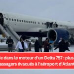 Incendie dans le moteur d'un Delta 757 : plus de 200 passagers évacués à l'aéroport d'Atlanta