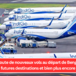 IndiGo ajoute de nouveaux vols au départ de Bengaluru, de futures destinations et bien plus encore