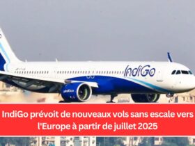 IndiGo prévoit de nouveaux vols sans escale vers l'Europe à partir de juillet 2025