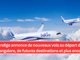 Indigo annonce de nouveaux vols au départ de Bangalore, de futures destinations et plus encore