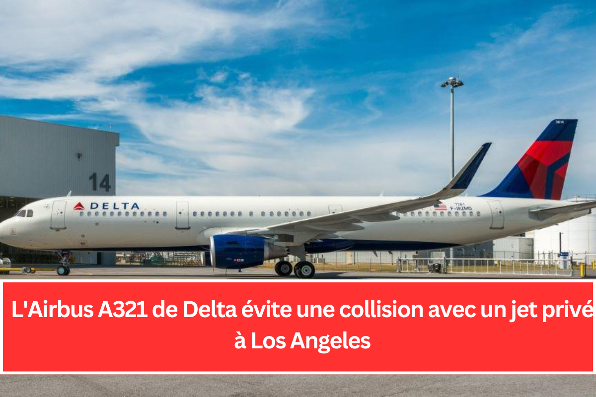 L'Airbus A321 de Delta évite une collision avec un jet privé à Los Angeles