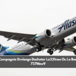 La Compagnie Envisage Dacheter La321neo Ou Le Boeing 737Max9