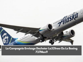 La Compagnie Envisage Dacheter La321neo Ou Le Boeing 737Max9