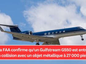 La FAA confirme qu'un Gulfstream G550 est entré en collision avec un objet métallique à 27 000 pieds