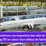 La FAA ordonne une inspection des rails de siège du Boeing 787 en raison d'un défaut de fabrication