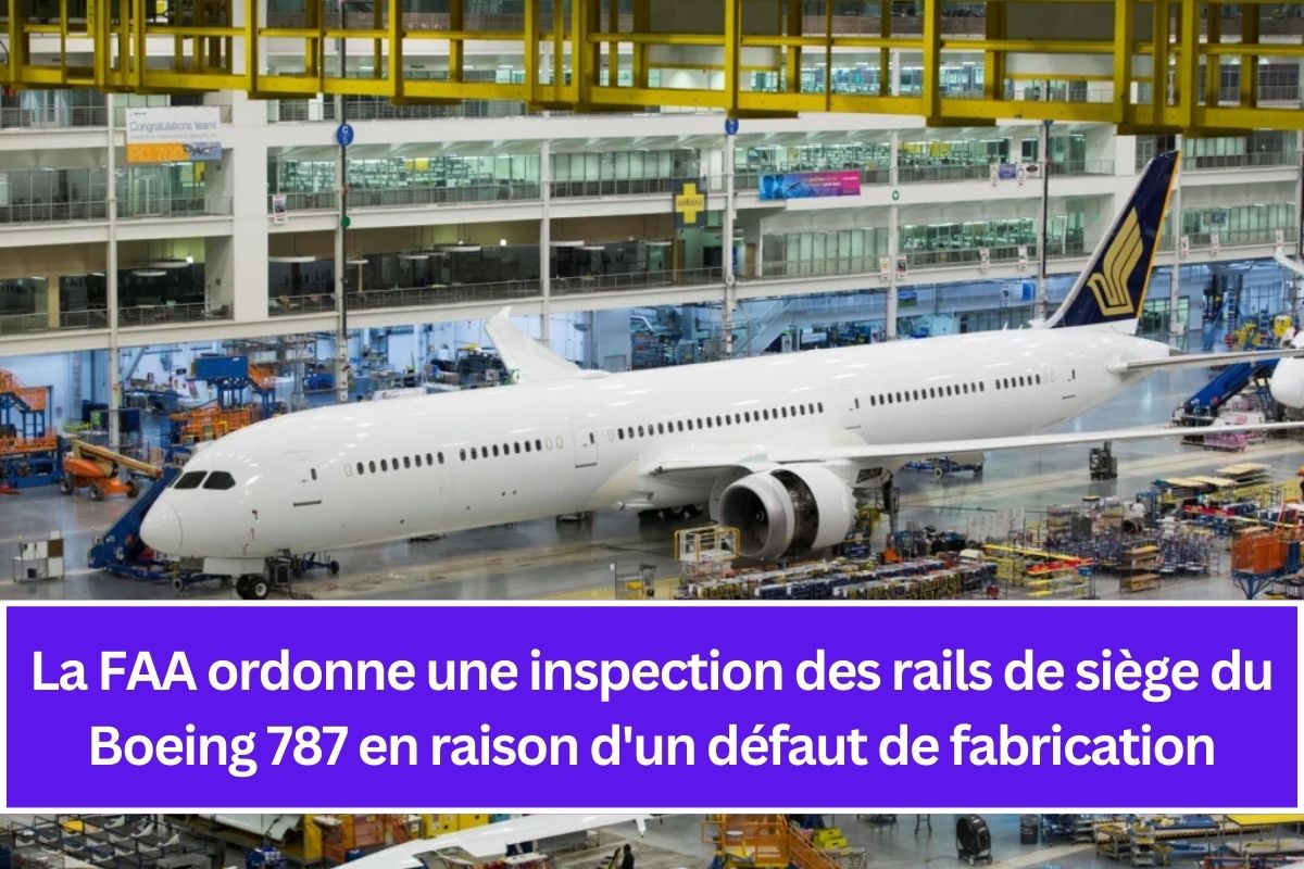 La FAA ordonne une inspection des rails de siège du Boeing 787 en raison d'un défaut de fabrication