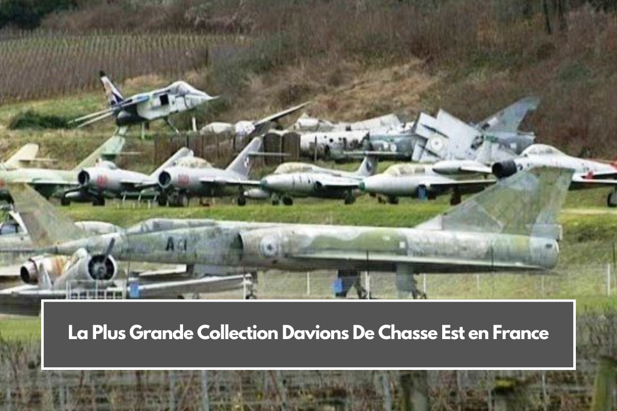 La Plus Grande Collection Davions De Chasse Est en France