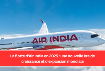 La flotte d'Air India en 2025 : une nouvelle ère de croissance et d'expansion mondiale