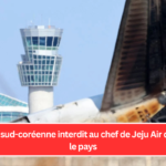 La police sud-coréenne interdit au chef de Jeju Air de quitter le pays