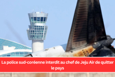 La police sud-coréenne interdit au chef de Jeju Air de quitter le pays