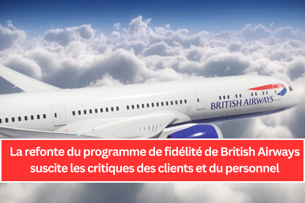 La refonte du programme de fidélité de British Airways suscite les critiques des clients et du personnel