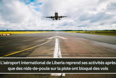 L'aéroport international de Liberia reprend ses activités après que des nids-de-poule sur la piste ont bloqué des vols