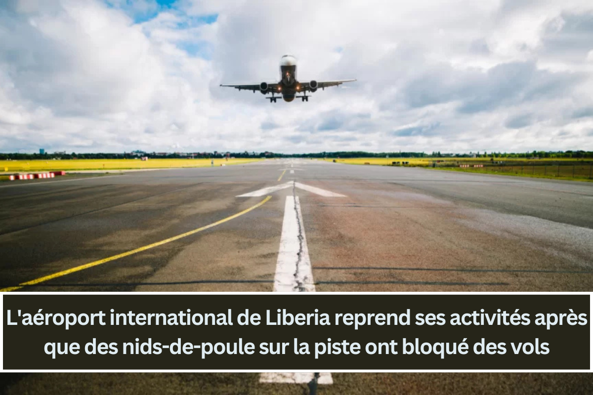 L'aéroport international de Liberia reprend ses activités après que des nids-de-poule sur la piste ont bloqué des vols