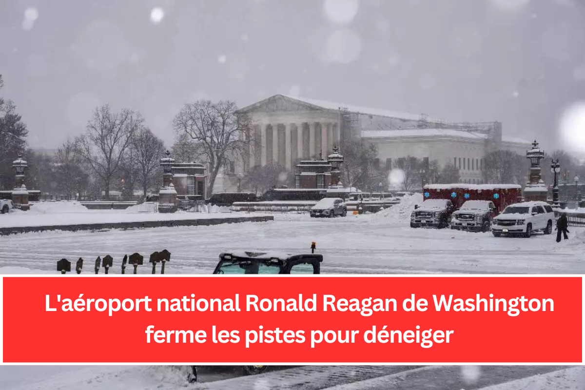 L'aéroport national Ronald Reagan de Washington ferme les pistes pour déneiger