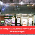 Las Vegas n'est pas la seule ville où vous pouvez jouer dans un aéroport