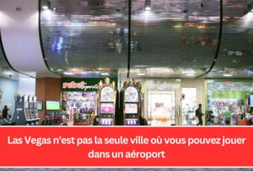 Las Vegas n'est pas la seule ville où vous pouvez jouer dans un aéroport