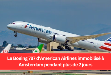 Le Boeing 787 d'American Airlines immobilisé à Amsterdam pendant plus de 2 jours