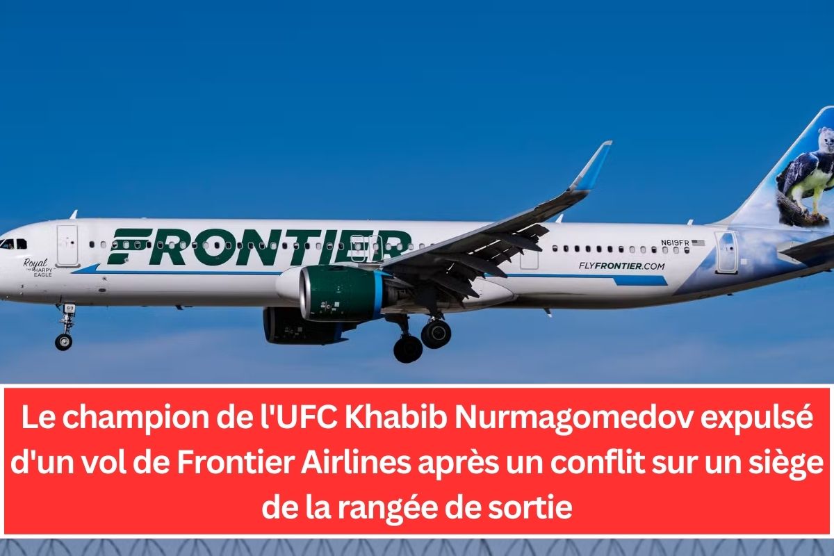 Le champion de l'UFC Khabib Nurmagomedov expulsé d'un vol de Frontier Airlines après un conflit sur un siège de la rangée de sortie