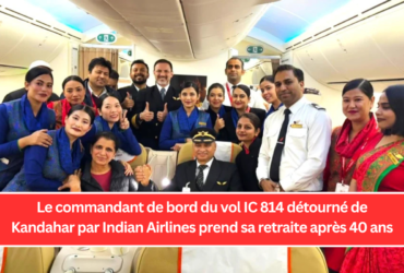 Le commandant de bord du vol IC 814 détourné de Kandahar par Indian Airlines prend sa retraite après 40 ans