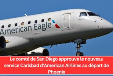 Le comté de San Diego approuve le nouveau service Carlsbad d'American Airlines au départ de Phoenix