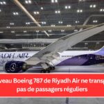 Le nouveau Boeing 787 de Riyadh Air ne transportera pas de passagers réguliers