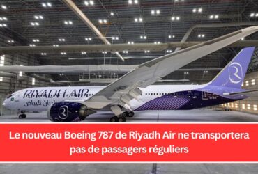 Le nouveau Boeing 787 de Riyadh Air ne transportera pas de passagers réguliers