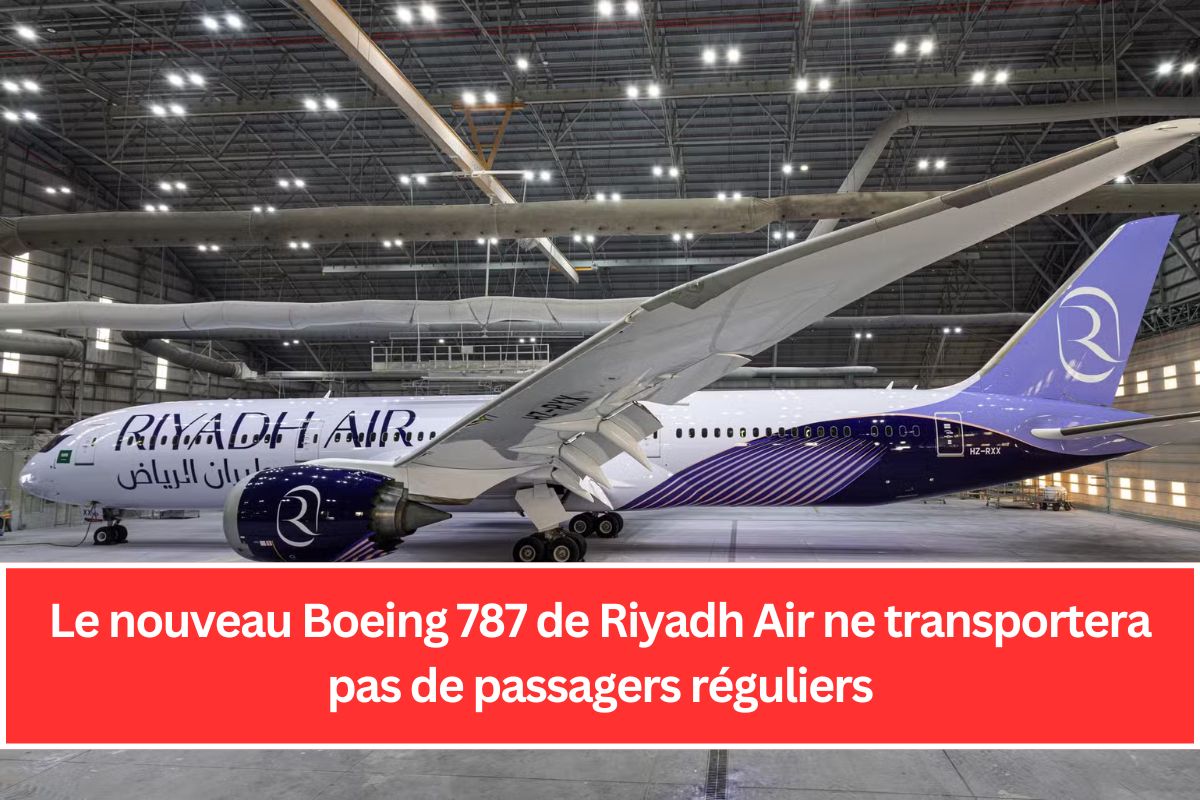 Le nouveau Boeing 787 de Riyadh Air ne transportera pas de passagers réguliers