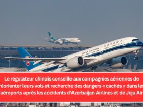 Le régulateur chinois conseille aux compagnies aériennes de réorienter leurs vols et recherche des dangers « cachés » dans les aéroports après les accidents d'Azerbaijan Airlines et de Jeju Air