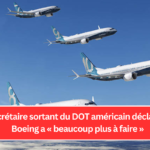 Le secrétaire sortant du DOT américain déclare que Boeing a « beaucoup plus à faire »