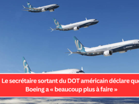 Le secrétaire sortant du DOT américain déclare que Boeing a « beaucoup plus à faire »