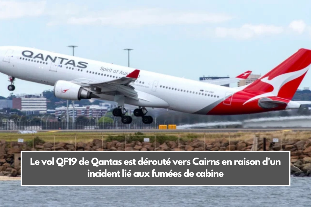 Le vol QF19 de Qantas est dérouté vers Cairns en raison d'un incident lié aux fumées de cabine