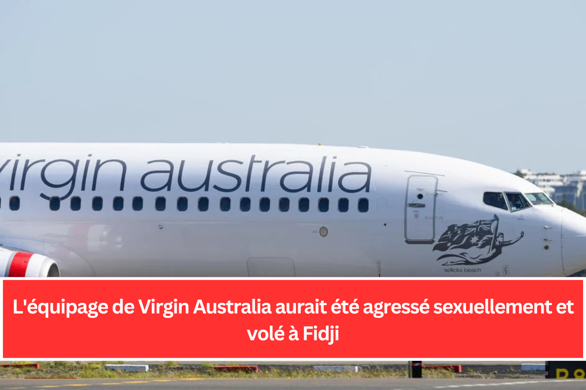 L'équipage de Virgin Australia aurait été agressé sexuellement et volé à Fidji