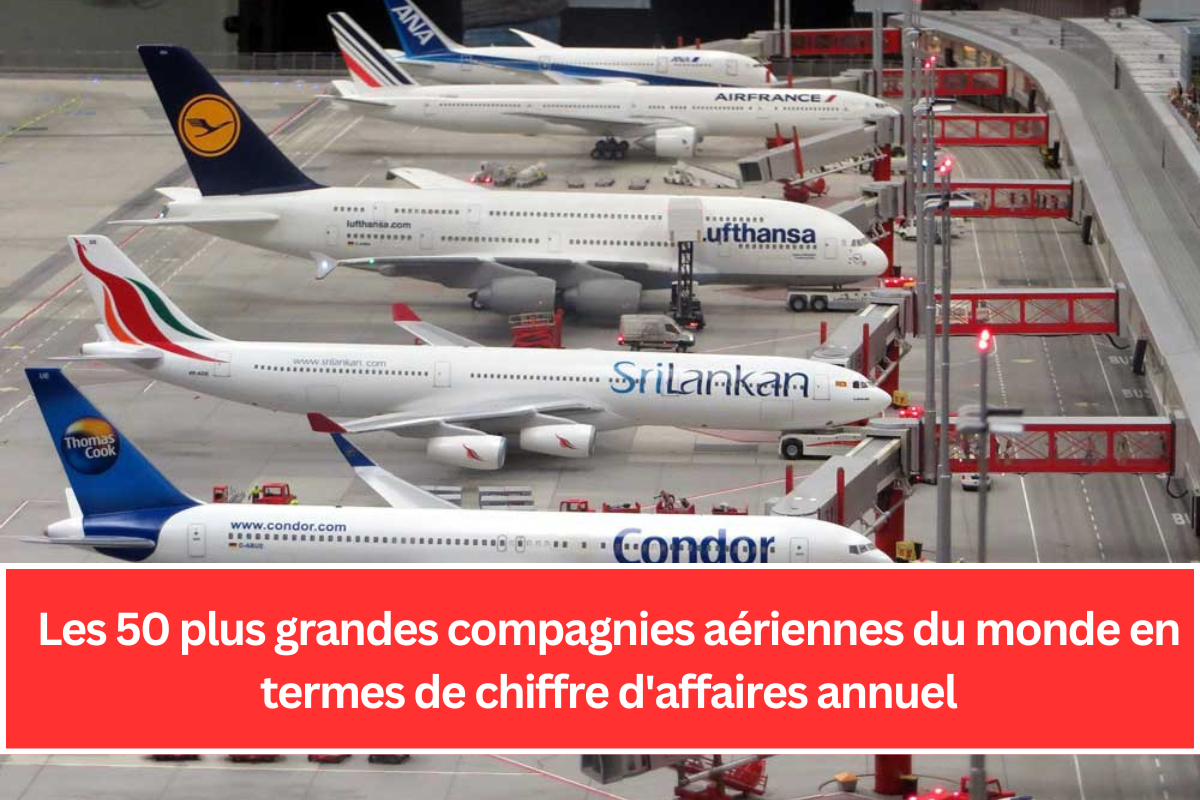 Les 50 plus grandes compagnies aériennes du monde en termes de chiffre d'affaires annuel