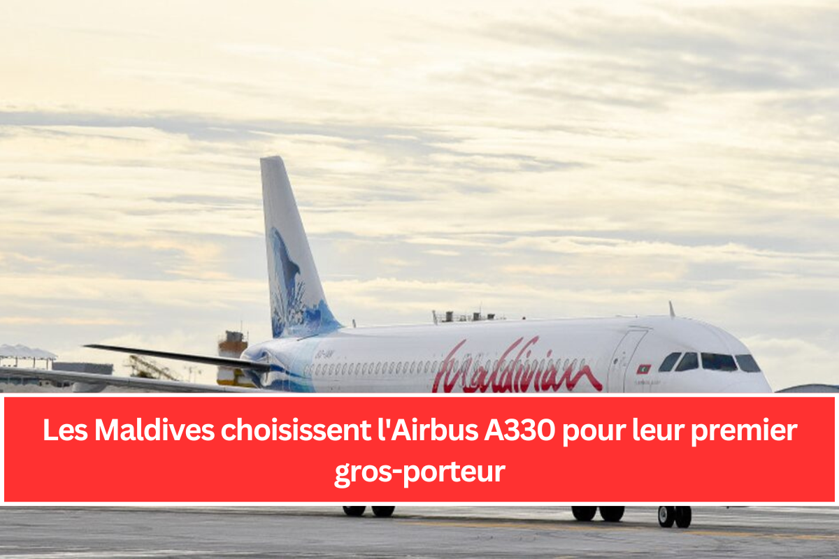 Les Maldives choisissent l'Airbus A330 pour leur premier gros-porteur